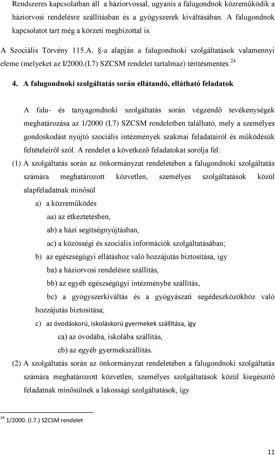 7) SZCSM rendelet tartalmaz) térítésmentes. 24 4.