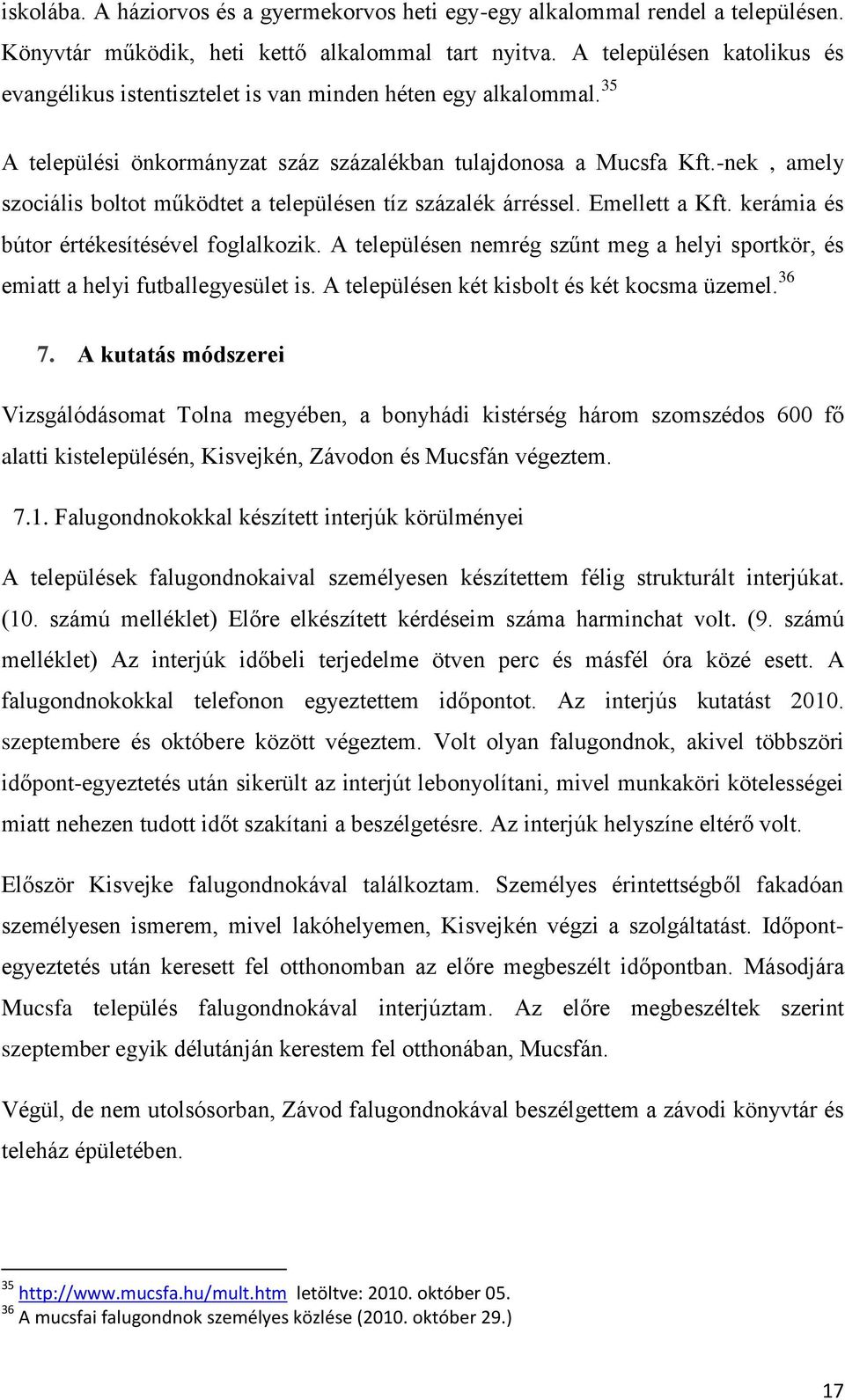 -nek, amely szociális boltot működtet a településen tíz százalék árréssel. Emellett a Kft. kerámia és bútor értékesítésével foglalkozik.