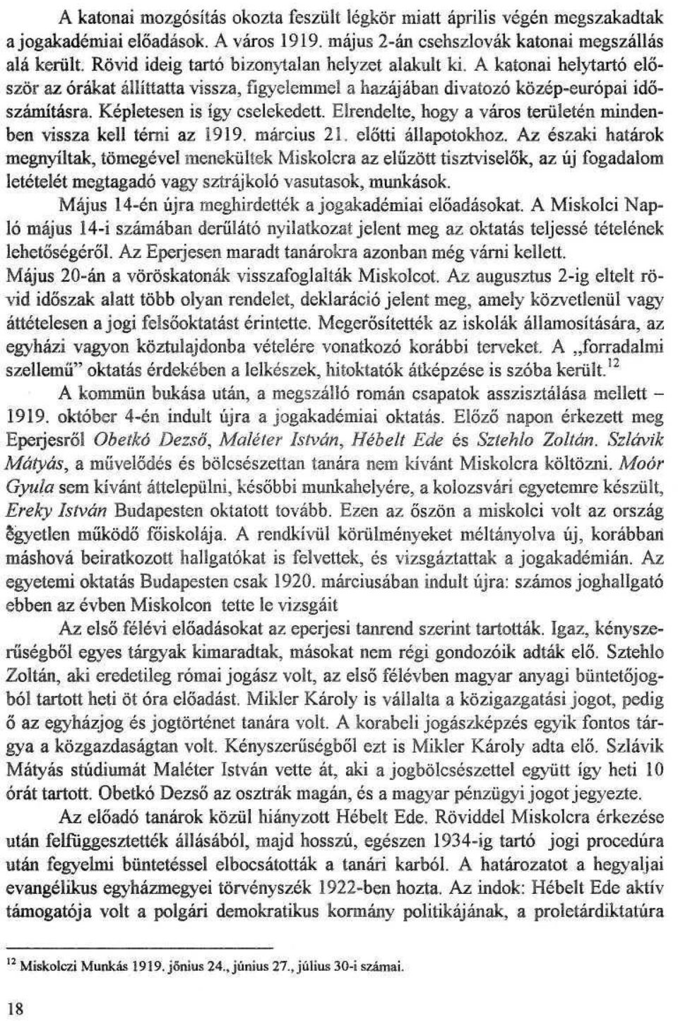 Kepletesen is igy cselekedett. Eirendelte, hogy a varos teriileten mindenben vissza kell terai az 1919. roarcius 21. elotti allapotokhoz.