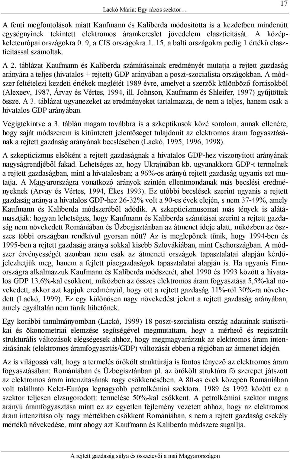 táblázat Kaufmann és Kaliberda számításainak eredményét mutatja a rejtett gazdaság arányára a teljes (hivatalos + rejtett) GDP arányában a poszt-szocialista országokban.