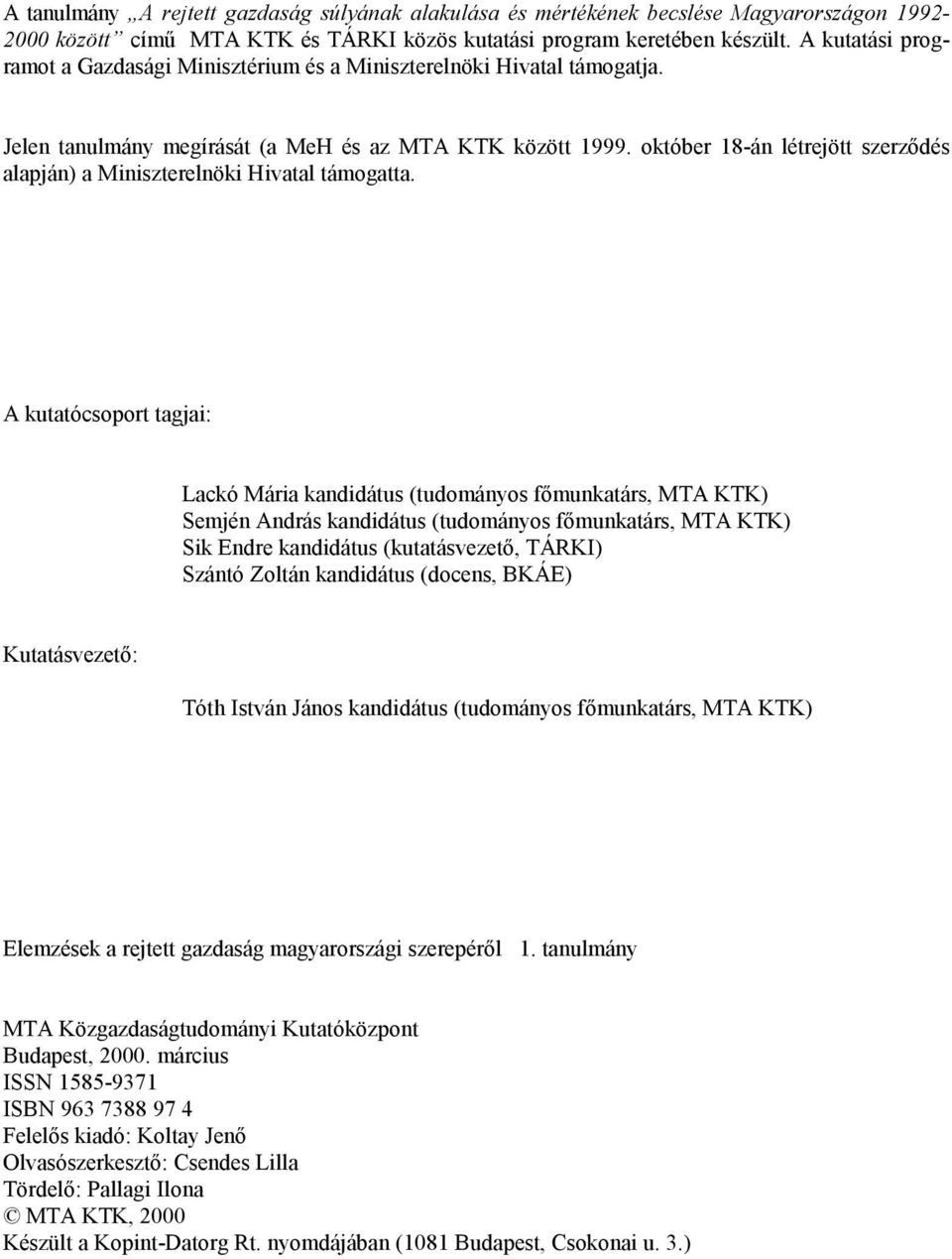 október 18-án létrejött szerződés alapján) a Miniszterelnöki Hivatal támogatta.