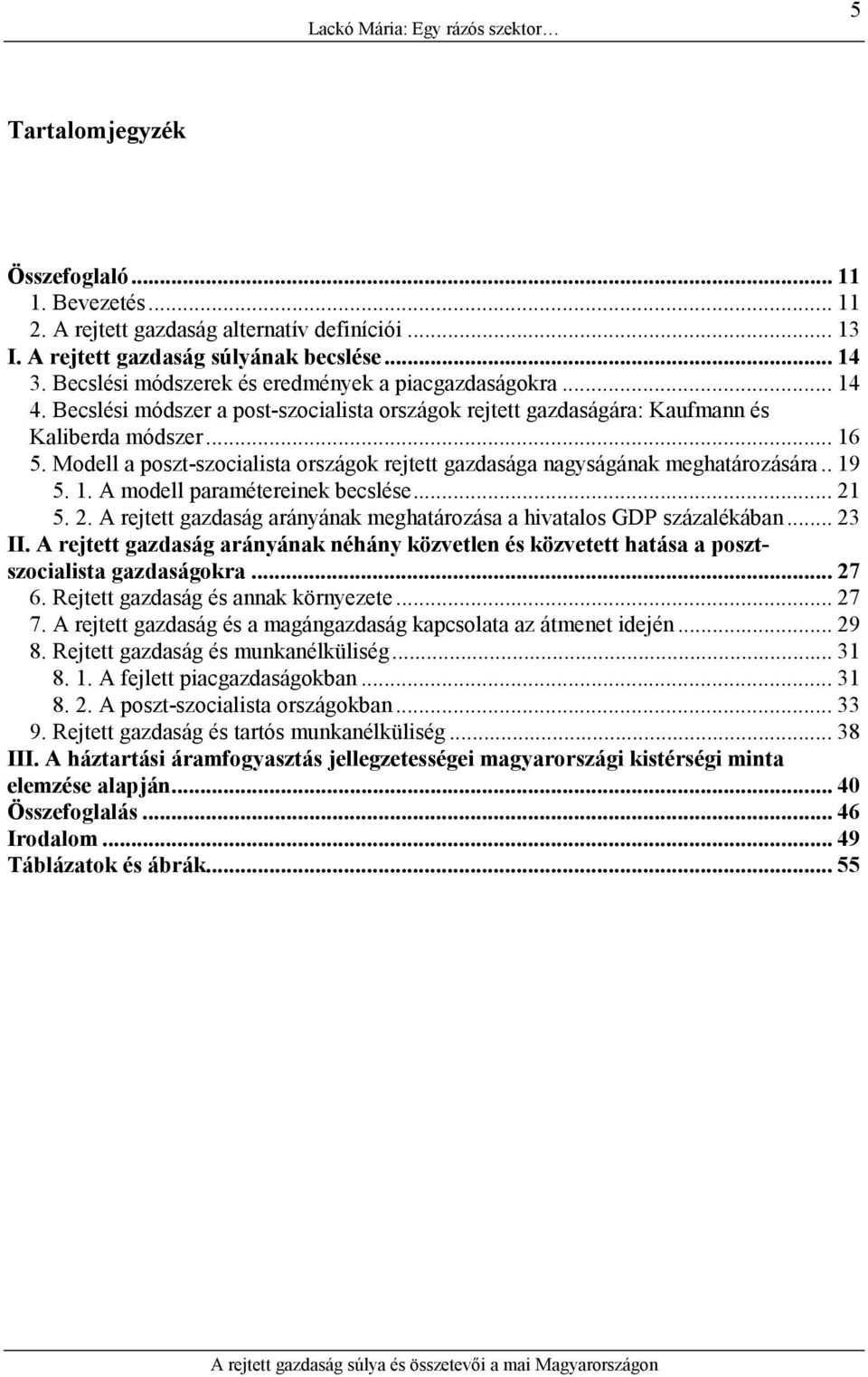 Modell a poszt-szocialista országok rejtett gazdasága nagyságának meghatározására.. 19 5. 1. A modell paramétereinek becslése... 21