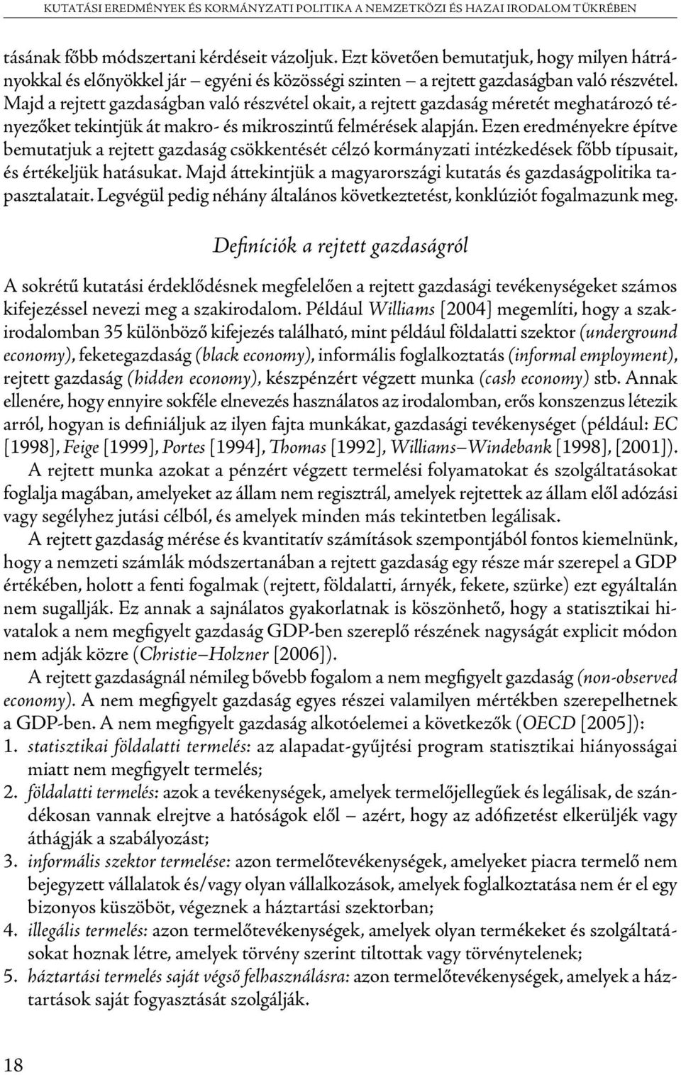 Majd a rejtett gazdaságban való részvétel okait, a rejtett gazdaság méretét meghatározó tényezőket tekintjük át makro- és mikroszintű felmérések alapján.