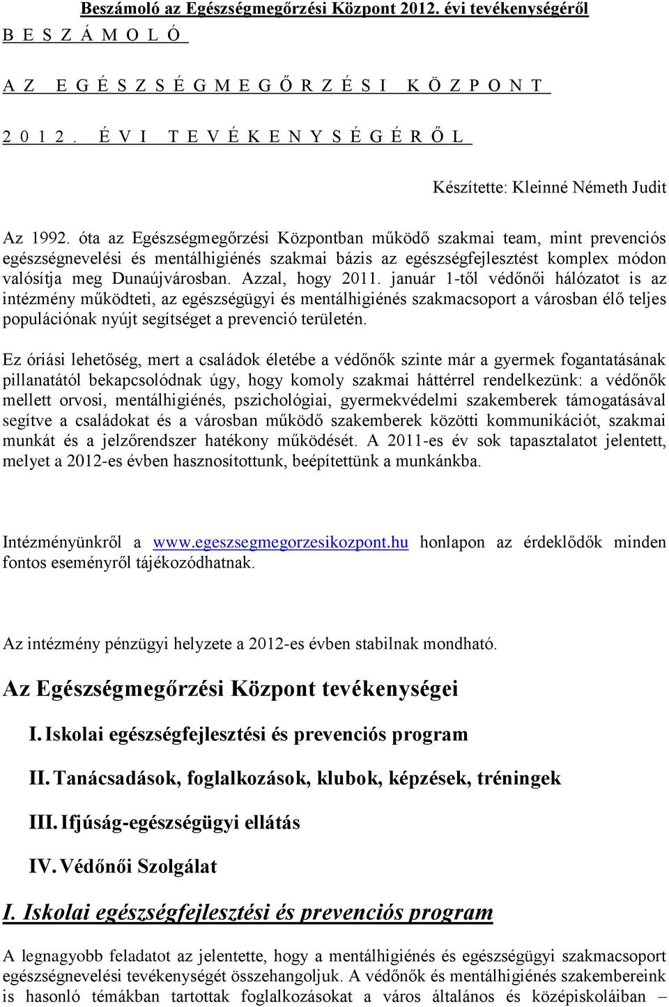 óta az Egészségmegőrzési Központban működő szakmai team, mint prevenciós egészségnevelési és mentálhigiénés szakmai bázis az egészségfejlesztést komplex módon valósítja meg Dunaújvárosban.