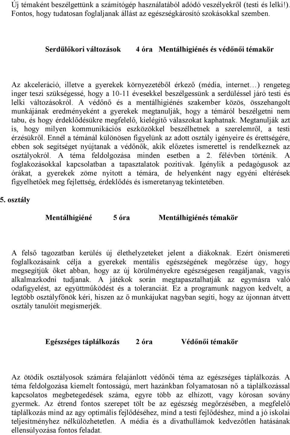 beszélgessünk a serdüléssel járó testi és lelki változásokról.