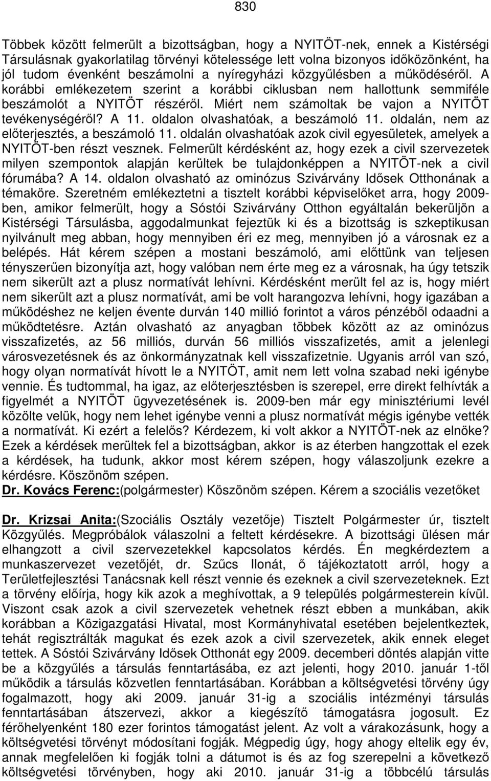 A 11. oldalon olvashatóak, a beszámoló 11. oldalán, nem az előterjesztés, a beszámoló 11. oldalán olvashatóak azok civil egyesületek, amelyek a NYITÖT-ben részt vesznek.