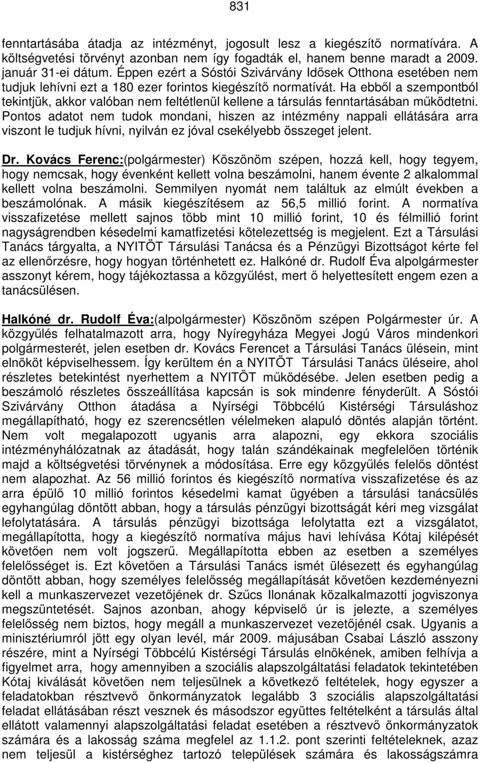 Ha ebből a szempontból tekintjük, akkor valóban nem feltétlenül kellene a társulás fenntartásában működtetni.