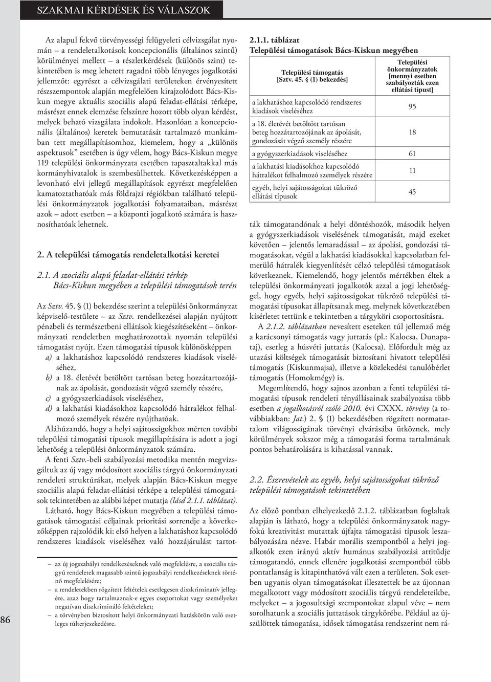 feladat-ellátási térképe, másrészt ennek elemzése felszínre hozott több olyan kérdést, melyek beható vizsgálata indokolt.