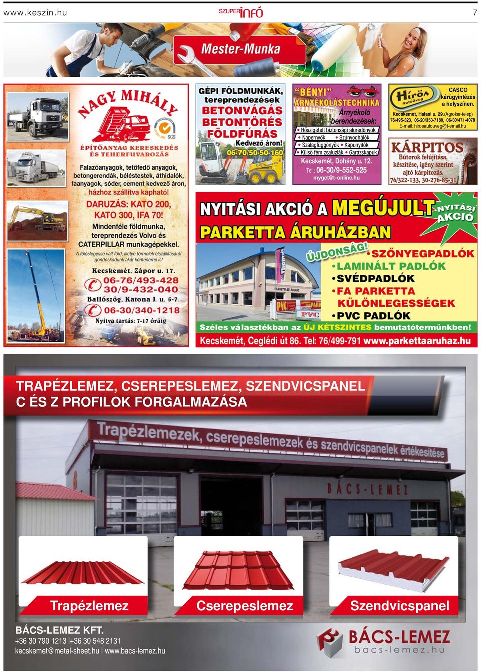 Garázskapuk Kecskemét, Dohány u. 12. Tel.: 06-30/9-552-525 myget@t-online.hu CASCO kárügyintézés a helyszínen. Kecskemét, Halasi u. 29.