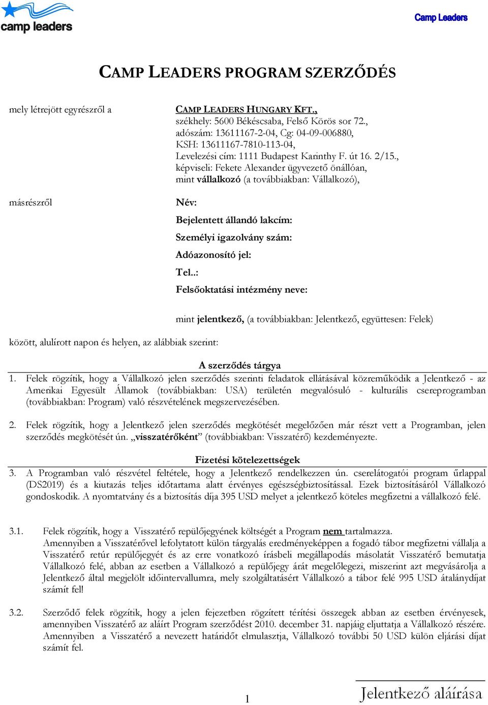 , képviseli: Fekete Alexander ügyvezető önállóan, mint vállalkozó (a továbbiakban: Vállalkozó), Név: Bejelentett állandó lakcím: Személyi igazolvány szám: Adóazonosító jel: Tel.