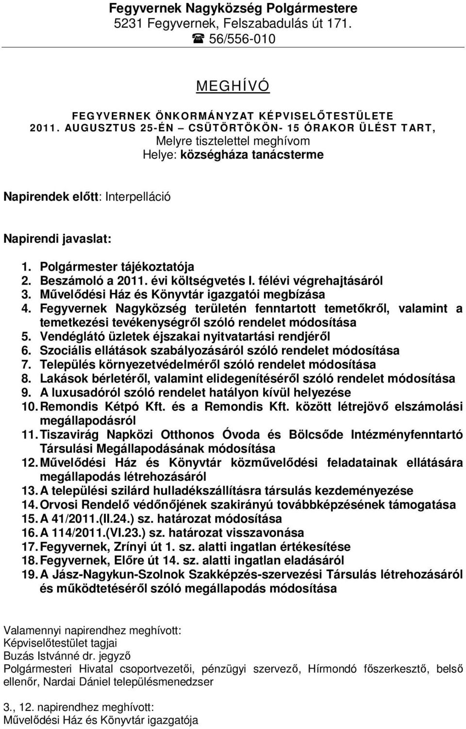 Beszámoló a 2011. évi költségvetés I. félévi végrehajtásáról 3. Művelődési Ház és Könyvtár igazgatói megbízása 4.