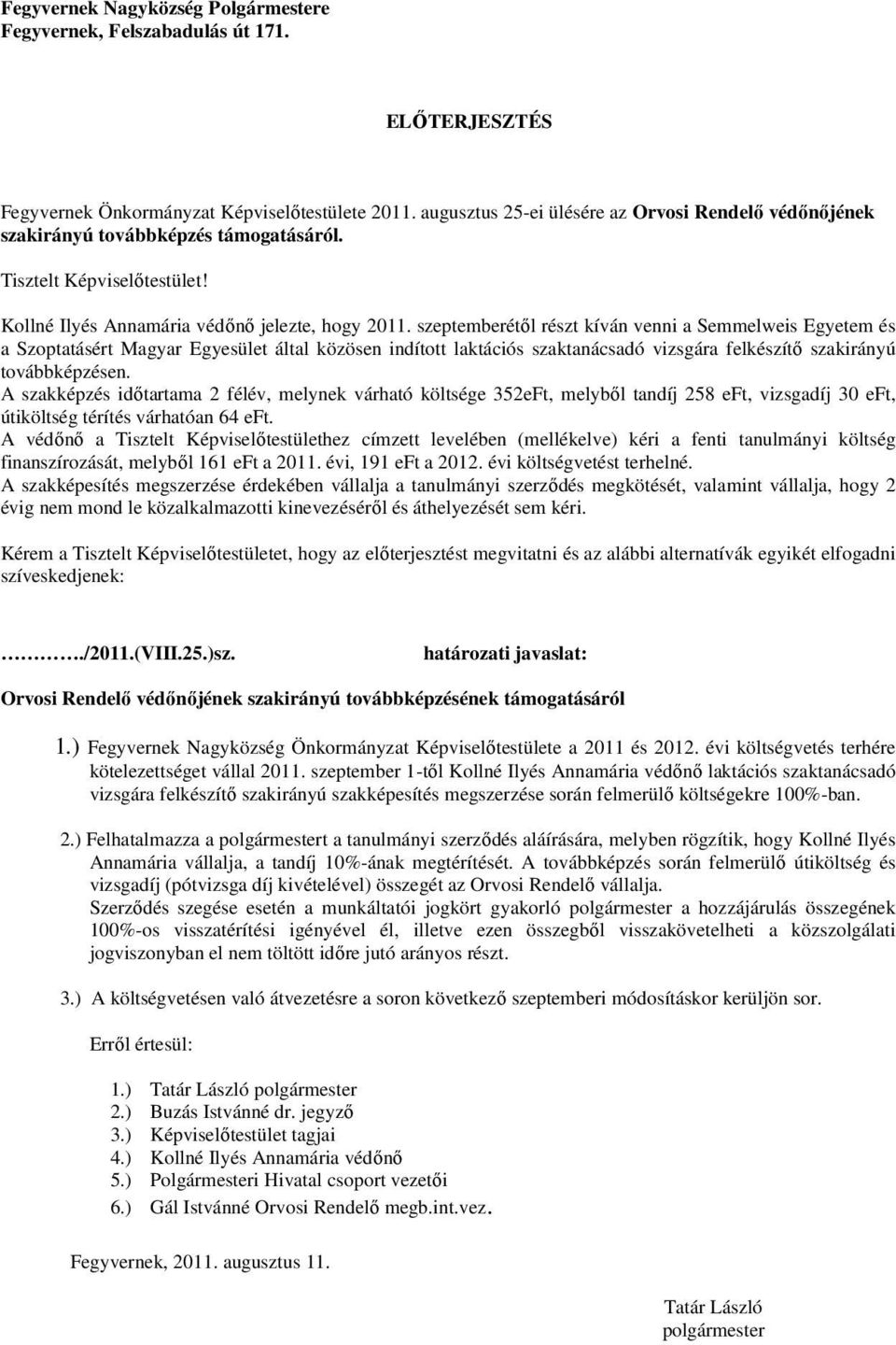 szeptemberétől részt kíván venni a Semmelweis Egyetem és a Szoptatásért Magyar Egyesület által közösen indított laktációs szaktanácsadó vizsgára felkészítő szakirányú továbbképzésen.