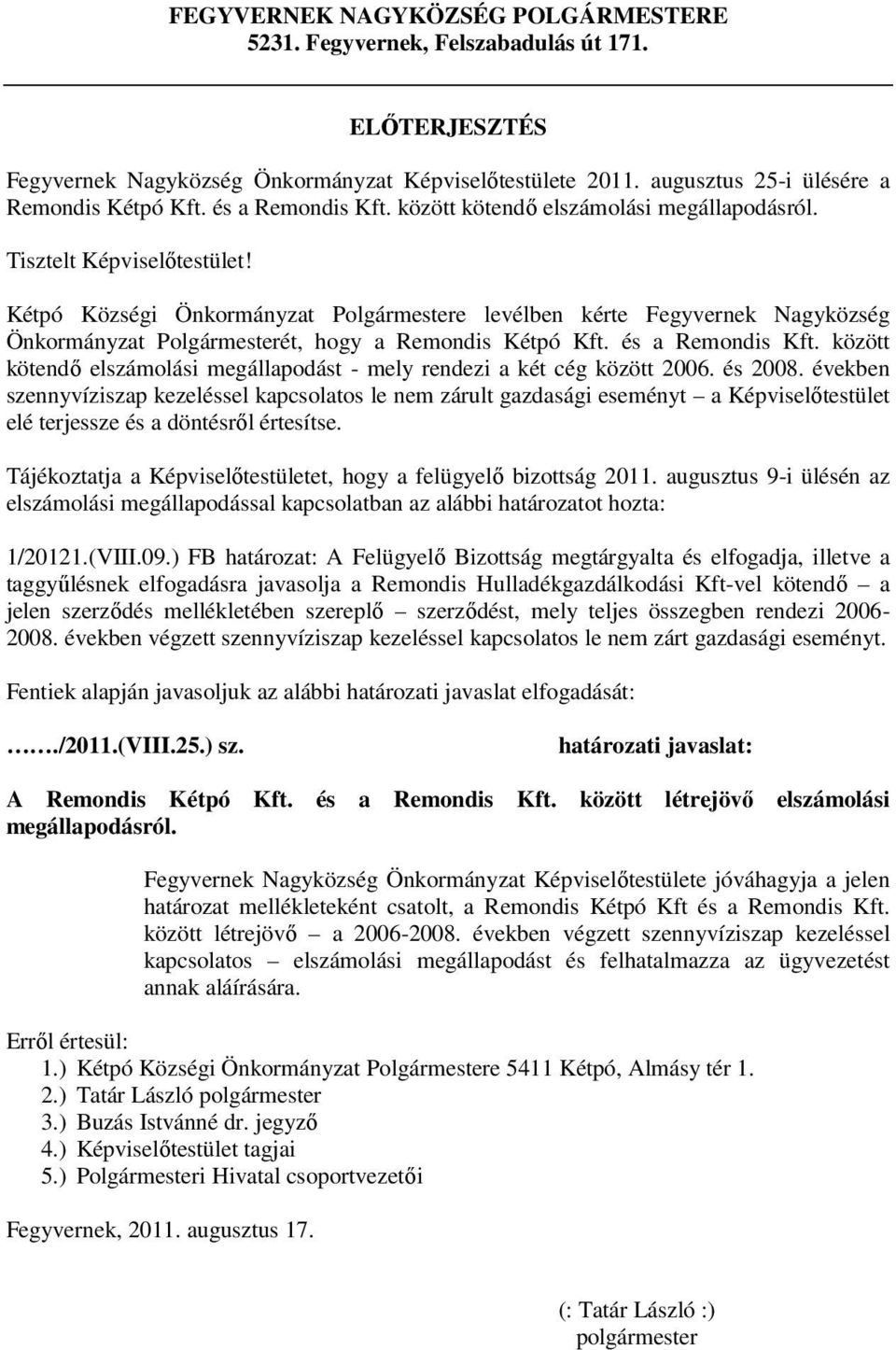 Kétpó Községi Önkormányzat Polgármestere levélben kérte Fegyvernek Nagyközség Önkormányzat Polgármesterét, hogy a Remondis Kétpó Kft. és a Remondis Kft.