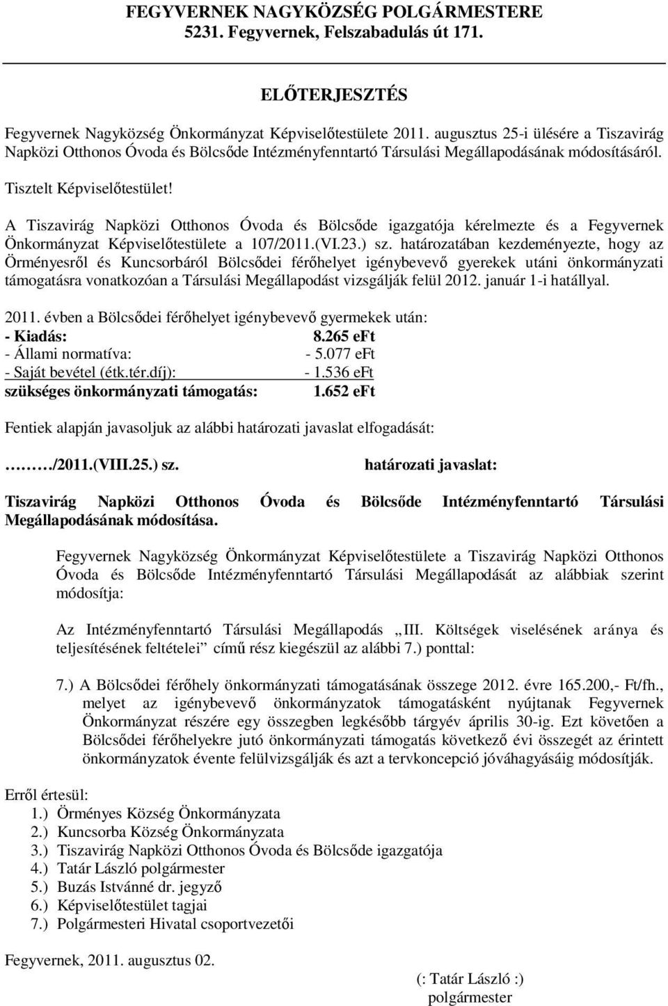 A Tiszavirág Napközi Otthonos Óvoda és Bölcsőde igazgatója kérelmezte és a Fegyvernek Önkormányzat Képviselőtestülete a 107/2011.(VI.23.) sz.