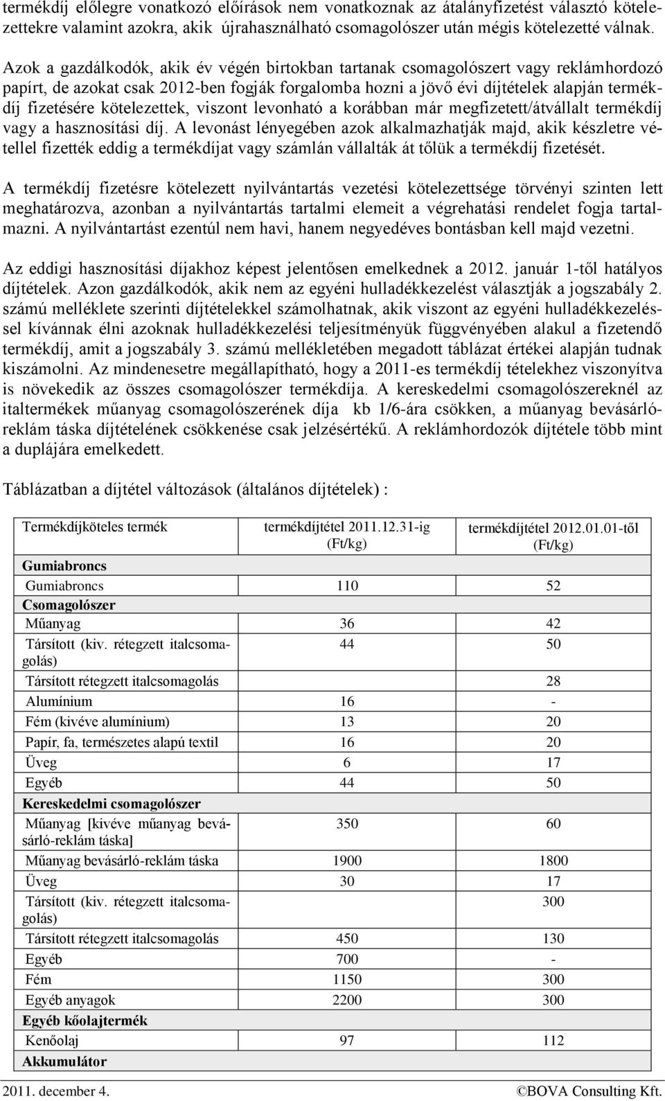 kötelezettek, viszont levonható a korábban már megfizetett/átvállalt termékdíj vagy a hasznosítási díj.