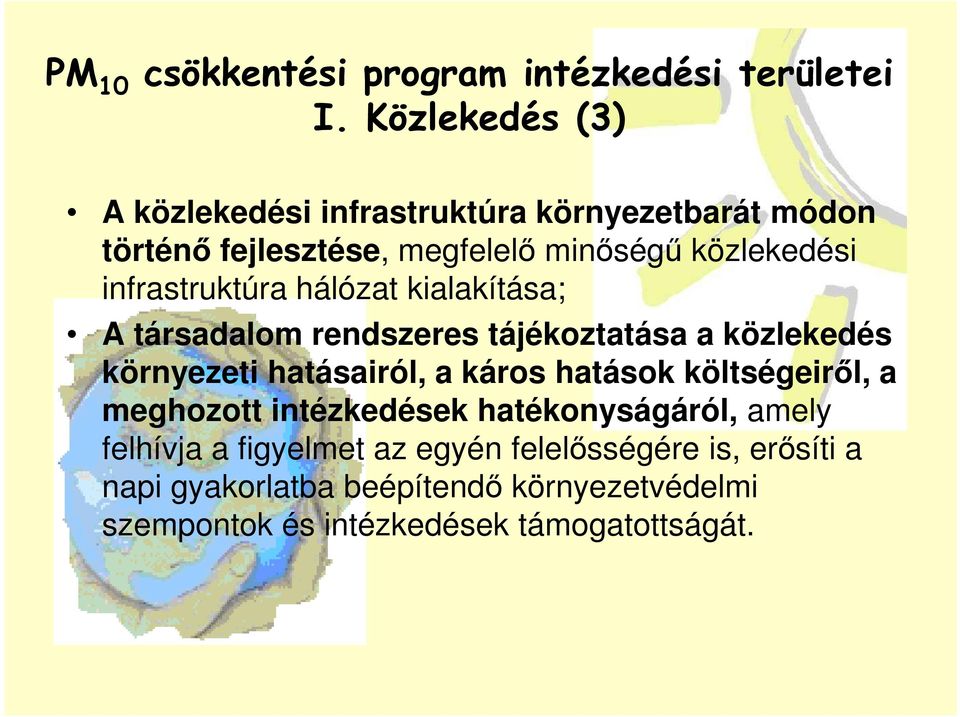 infrastruktúra hálózat kialakítása; A társadalom rendszeres tájékoztatása a közlekedés környezeti hatásairól, a káros hatások