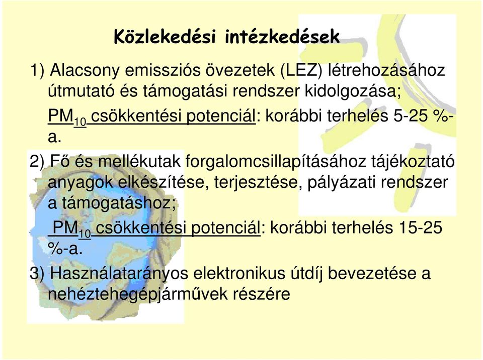 2) Fı és mellékutak forgalomcsillapításához tájékoztató anyagok elkészítése, terjesztése, pályázati rendszer a