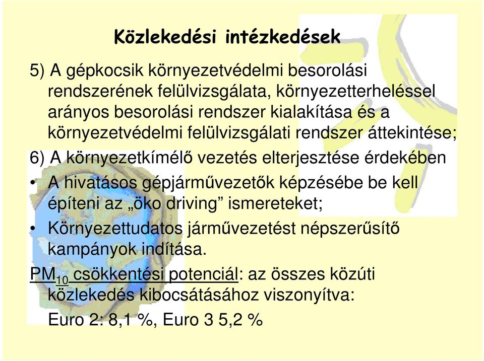 elterjesztése érdekében A hivatásos gépjármővezetık képzésébe be kell építeni az öko driving ismereteket; Környezettudatos