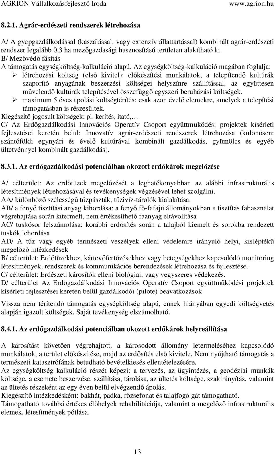 alakítható ki. B/ Mezővédő fásítás A támogatás egységköltség-kalkuláció alapú.