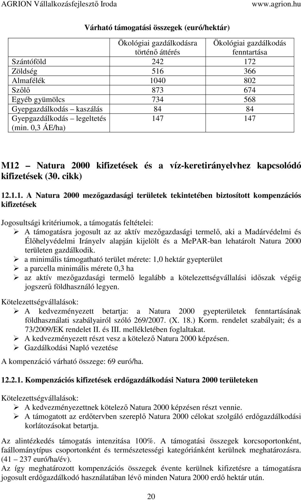 7 147 M12 Natura 2000 kifizetések és a víz-keretirányelvhez kapcsolódó kifizetések (30. cikk) 12.1.1. A Natura 2000 mezőgazdasági területek tekintetében biztosított kompenzációs kifizetések