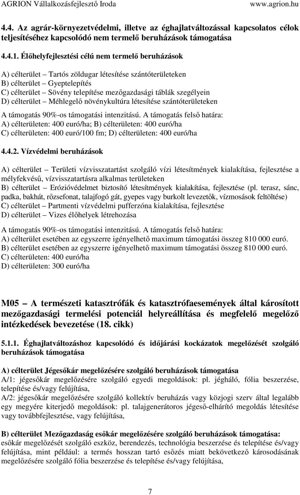 D) célterület Méhlegelő növénykultúra létesítése szántóterületeken A támogatás 90%-os támogatási intenzitású.