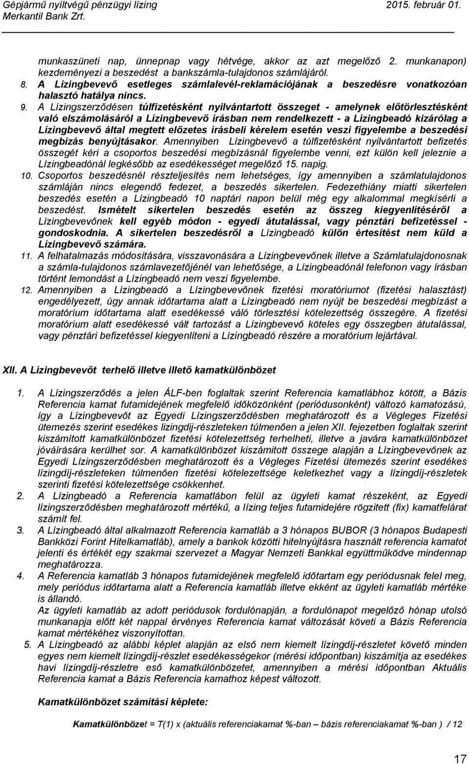 A Lízingszerződésen túlfizetésként nyilvántartott összeget - amelynek előtörlesztésként való elszámolásáról a Lízingbevevő írásban nem rendelkezett - a Lízingbeadó kizárólag a Lízingbevevő által