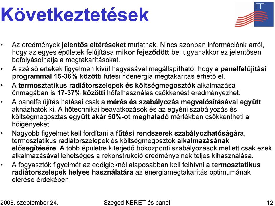 A szélső értékek figyelmen kívül hagyásával megállapítható, hogy a panelfelújítási programmal 15-36% közötti fűtési hőenergia megtakarítás érhető el.