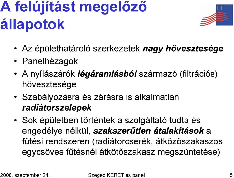 épületben történtek a szolgáltató tudta és engedélye nélkül, szakszerűtlen átalakítások a fűtési rendszeren