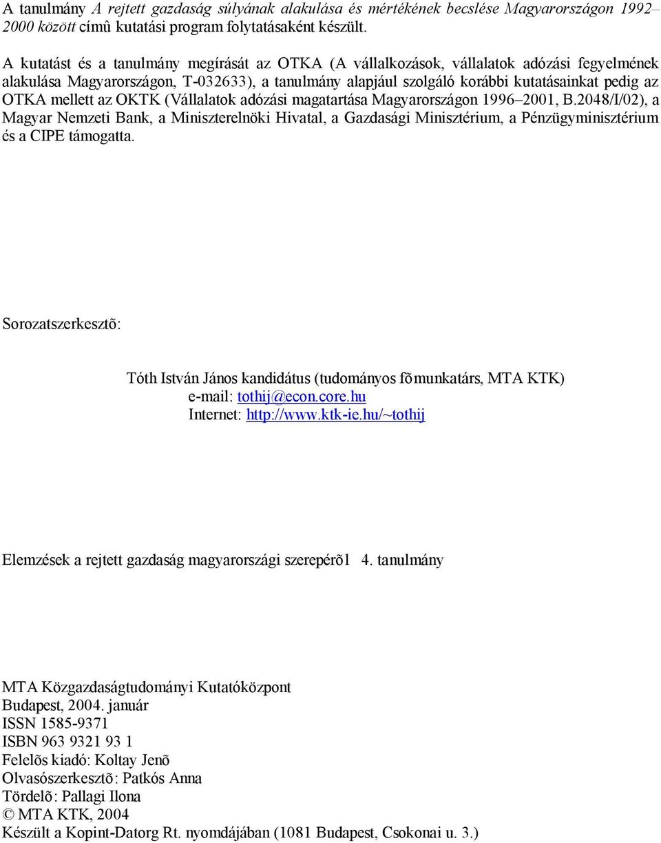 mellett az OKTK (Vállalatok adózási magatartása Magyarországon 1996 2001, B.