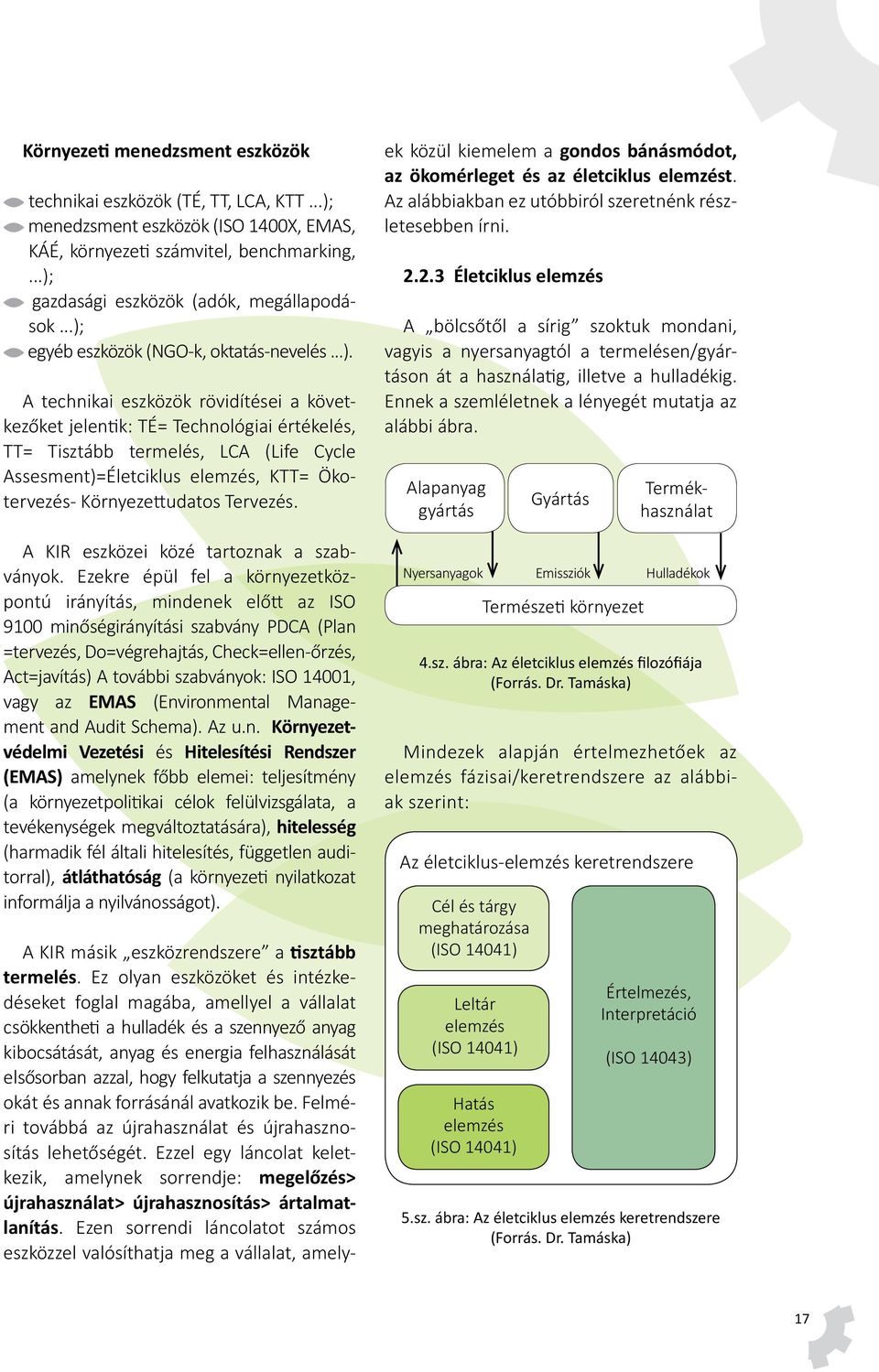 elemzés, KTT= Ökotervezés- Környezettudatos Tervezés. A KIR eszközei közé tartoznak a szabványok.