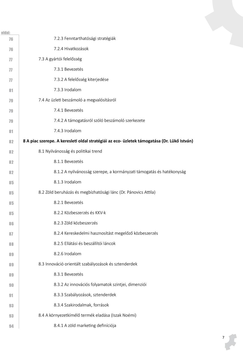 A keresleti oldal stratégiái az eco- üzletek támogatása (Dr. Lükő István) 8.1 Nyilvánosság és politikai trend 8.1.1 Bevezetés 8.1.2 A nyilvánosság szerepe, a kormányzati támogatás és hatékonyság 8.1.3 Irodalom 8.