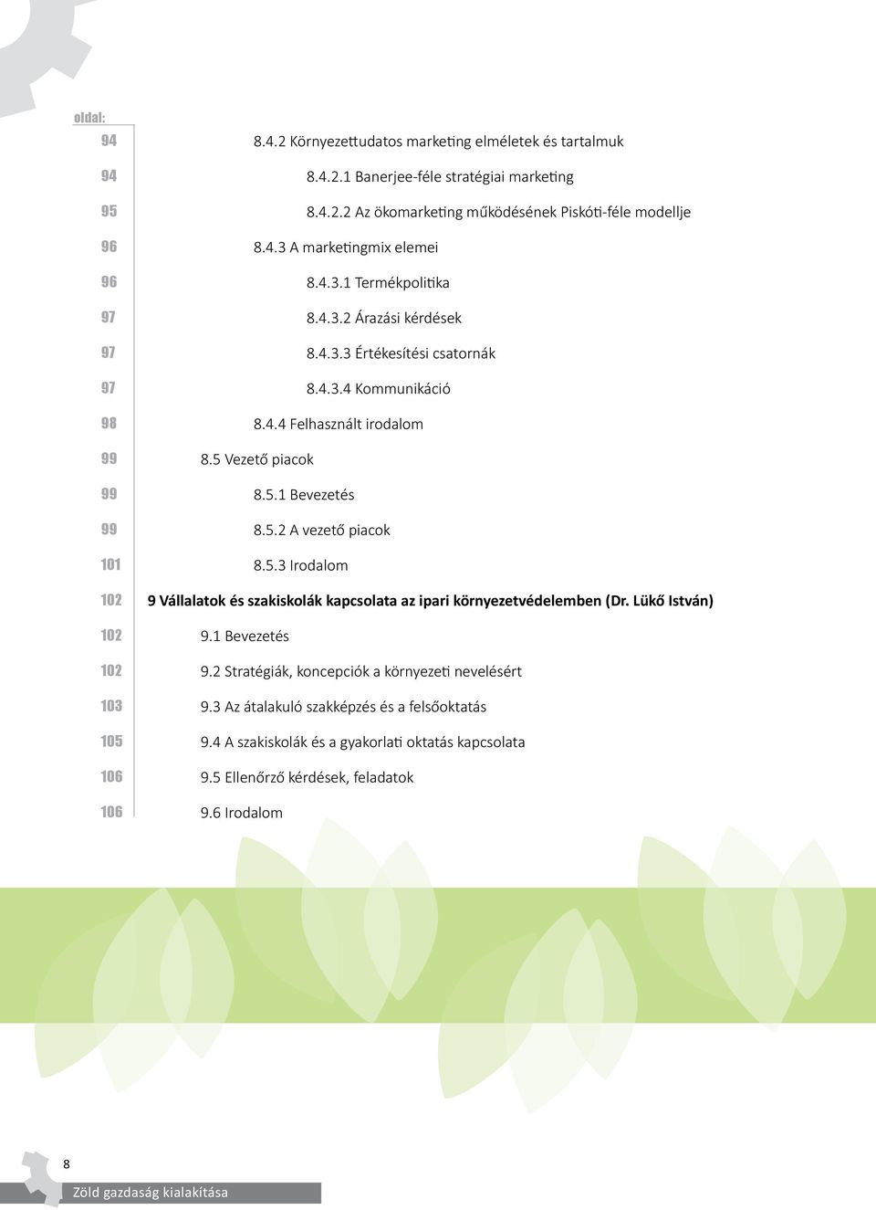 5.2 A vezető piacok 8.5.3 Irodalom 9 Vállalatok és szakiskolák kapcsolata az ipari környezetvédelemben (Dr. Lükő István) 9.1 Bevezetés 9.2 Stratégiák, koncepciók a környezeti nevelésért 9.