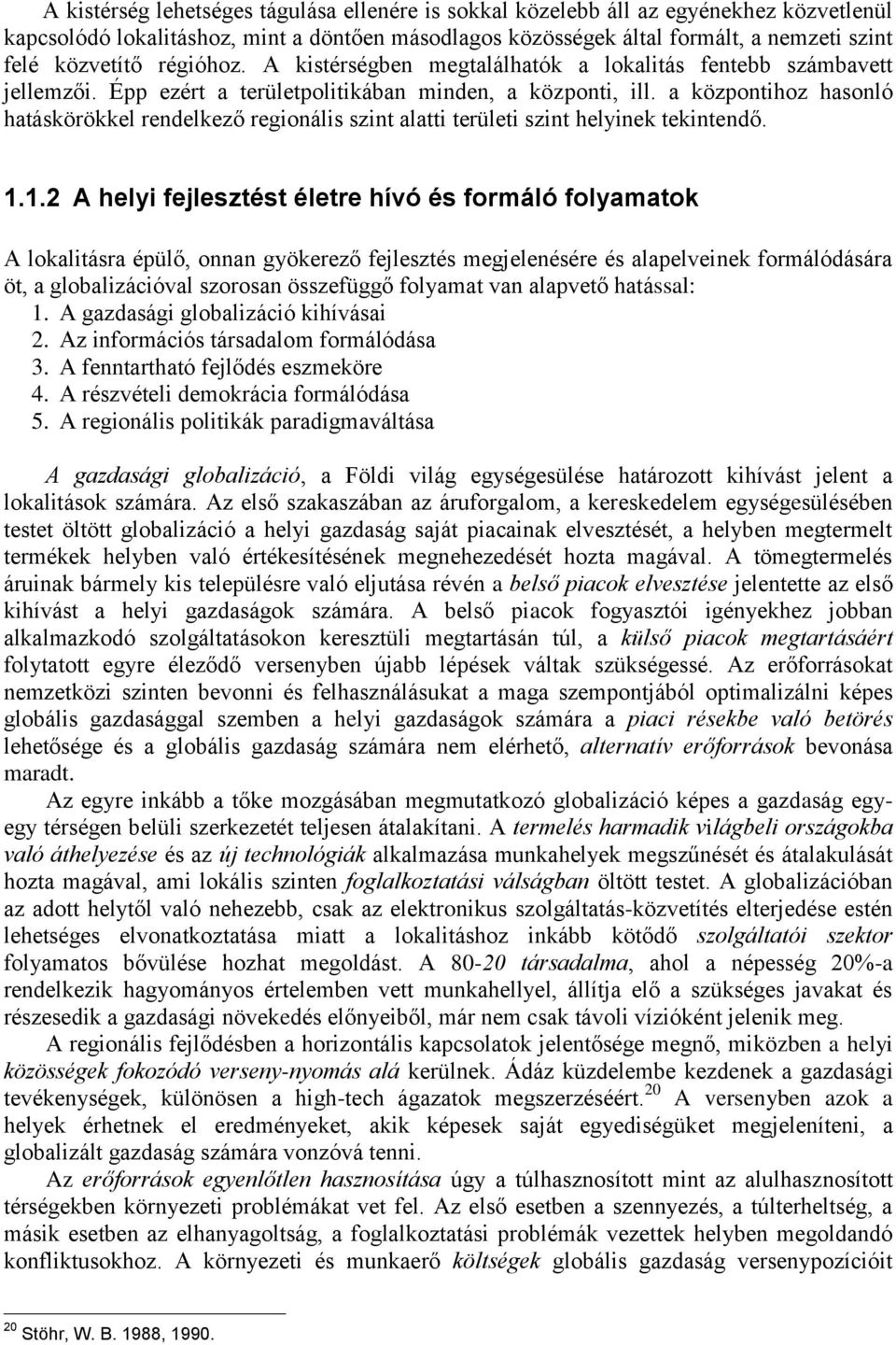 a központihoz hasonló hatáskörökkel rendelkező regionális szint alatti területi szint helyinek tekintendő. 1.