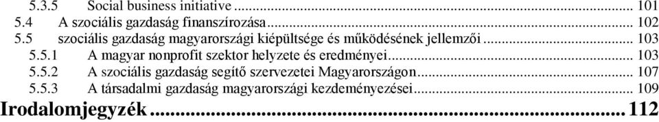 .. 103 5.5.2 A szociális gazdaság segítő szervezetei Magyarországon... 107 5.5.3 A társadalmi gazdaság magyarországi kezdeményezései.