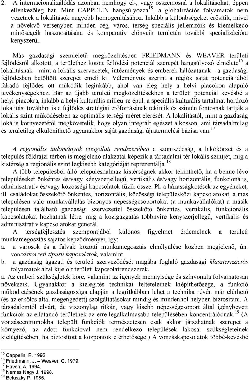 Inkább a különbségeket erősítik, mivel a növekvő versenyben minden cég, város, térség speciális jellemzőik és kiemelkedő minőségeik hasznosítására és komparatív előnyeik területén további