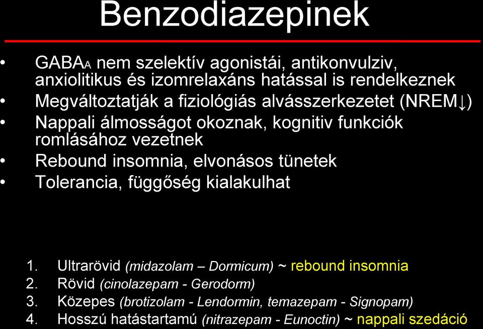 insomnia, elvonásos tünetek Tolerancia, függőség kialakulhat 1. Ultrarövid (midazolam Dormicum) ~ rebound insomnia 2.