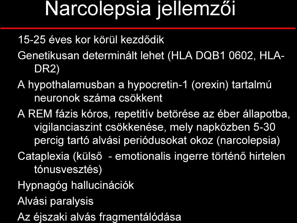 állapotba, vigilanciaszint csökkenése, mely napközben 5-30 percig tartó alvási periódusokat okoz (narcolepsia)