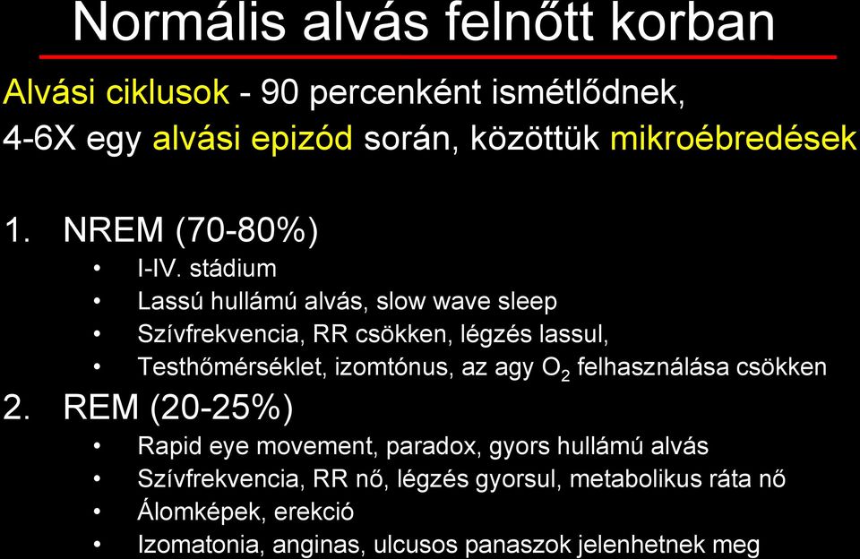 stádium Lassú hullámú alvás, slow wave sleep Szívfrekvencia, RR csökken, légzés lassul, Testhőmérséklet, izomtónus, az agy O