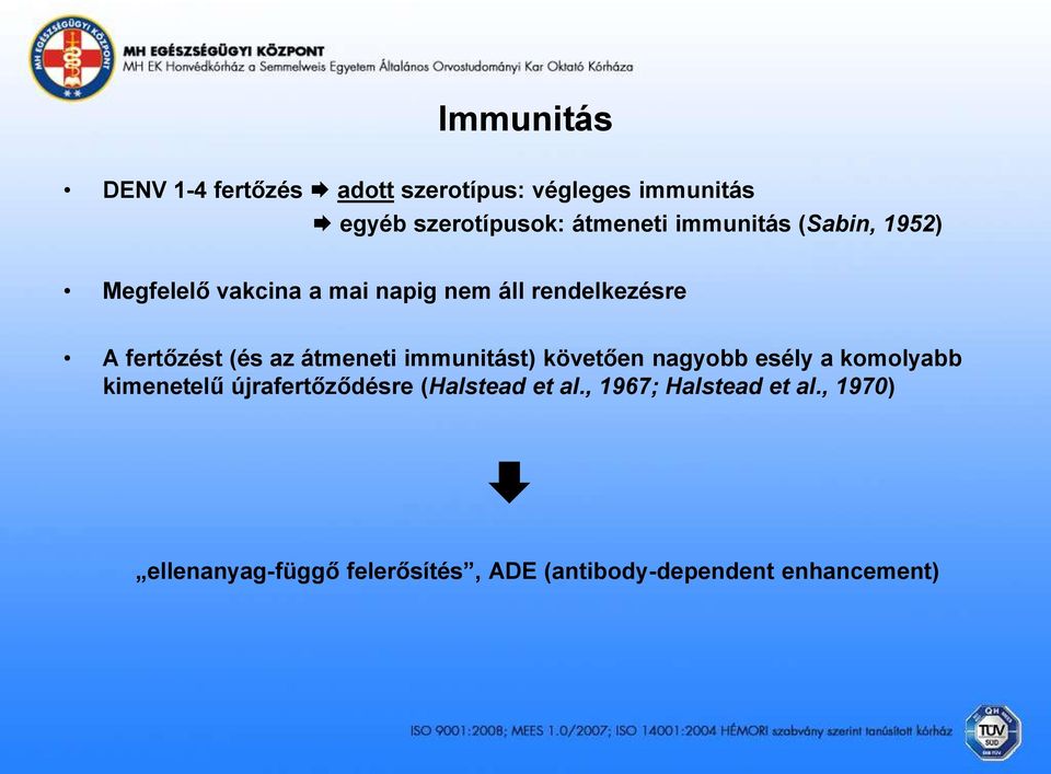 átmeneti immunitást) követően nagyobb esély a komolyabb kimenetelű újrafertőződésre (Halstead et