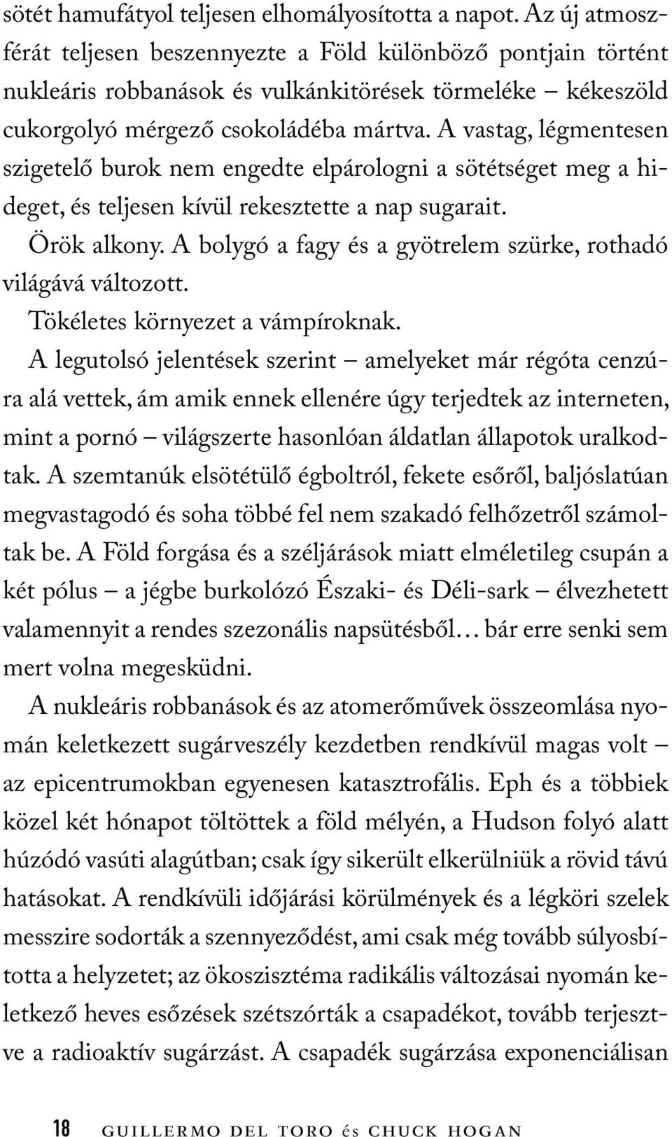 A vastag, légmentesen szigetelő burok nem engedte elpárologni a sötétséget meg a hideget, és teljesen kívül rekesztette a nap sugarait. Örök alkony.