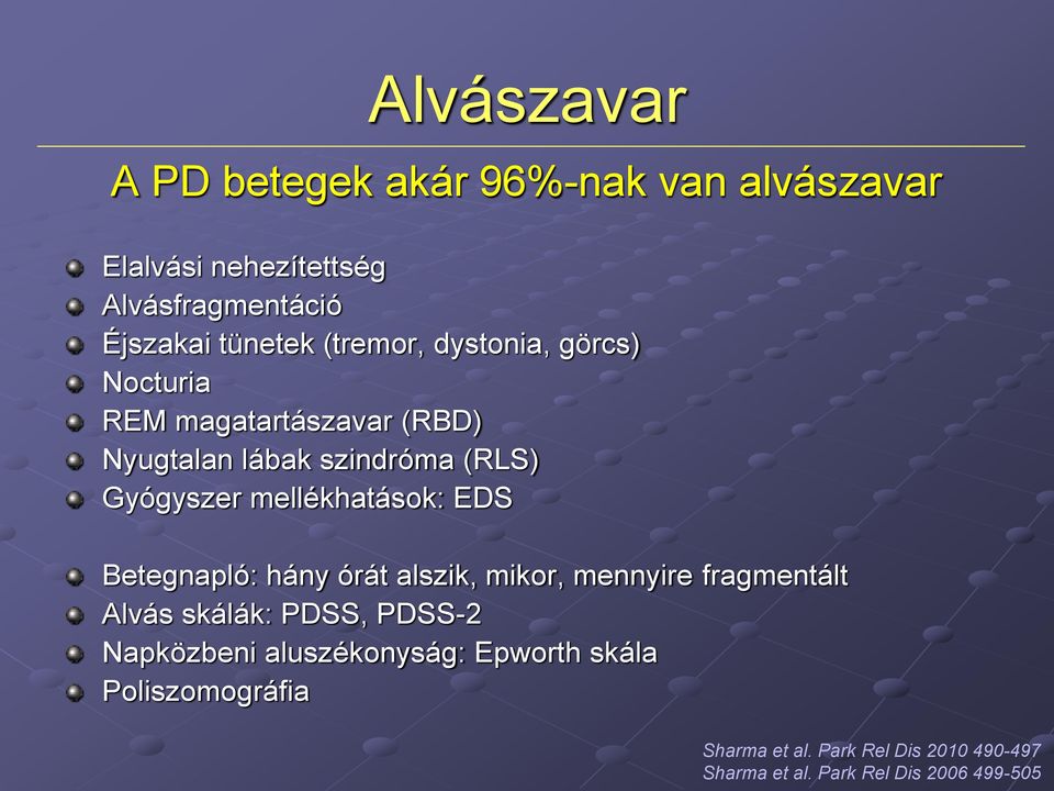 mellékhatások: EDS Betegnapló: hány órát alszik, mikor, mennyire fragmentált Alvás skálák: PDSS, PDSS-2