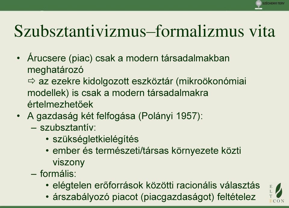 két felfogása (Polányi 1957): szubsztantív: szükségletkielégítés ember és természeti/társas környezete