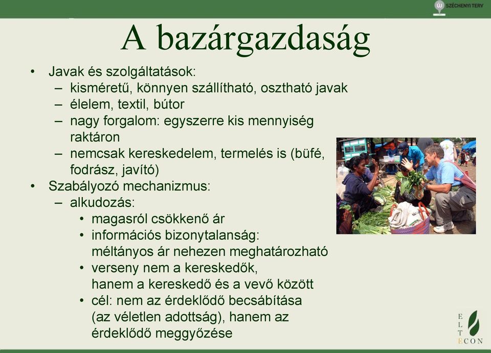 mechanizmus: alkudozás: magasról csökkenő ár információs bizonytalanság: méltányos ár nehezen meghatározható verseny nem