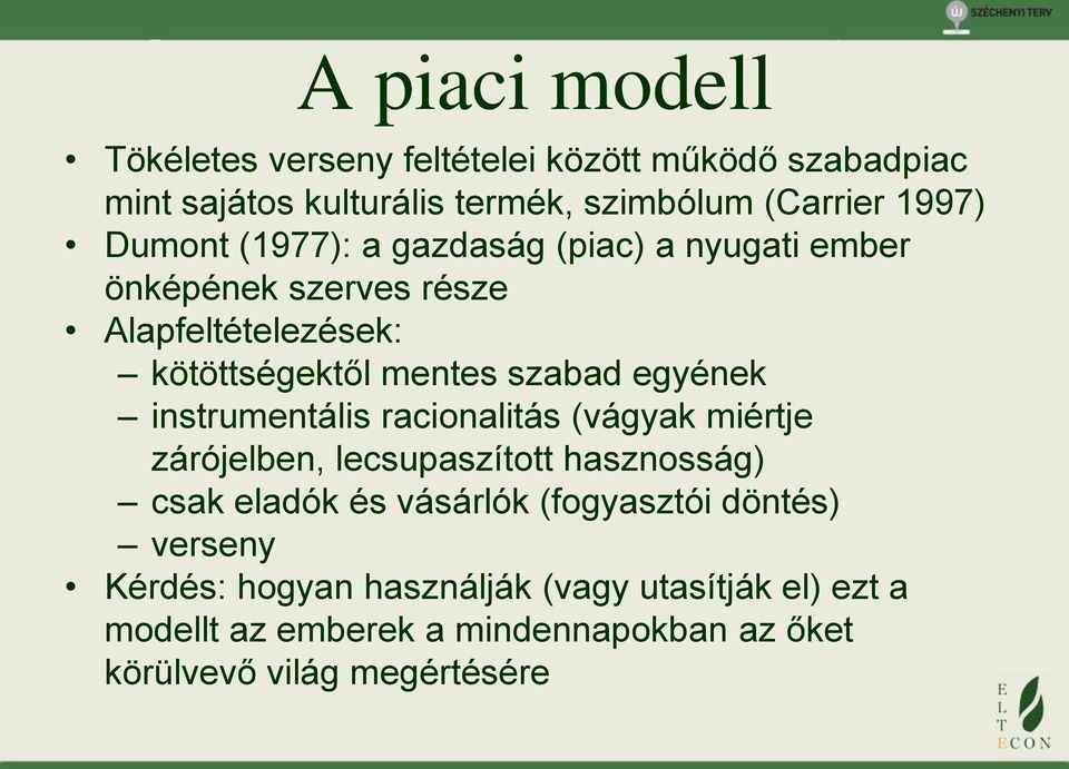 egyének instrumentális racionalitás (vágyak miértje zárójelben, lecsupaszított hasznosság) csak eladók és vásárlók (fogyasztói