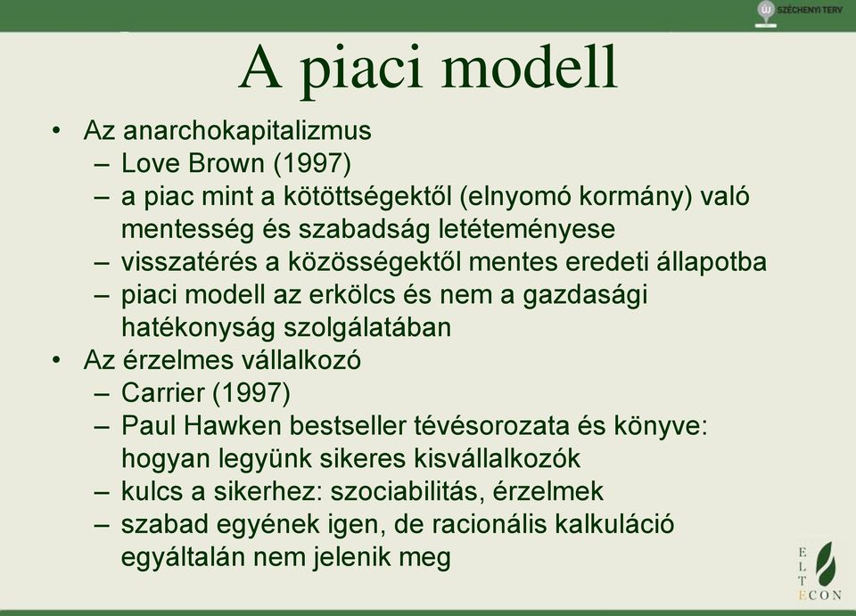 hatékonyság szolgálatában Az érzelmes vállalkozó Carrier (1997) Paul Hawken bestseller tévésorozata és könyve: hogyan legyünk