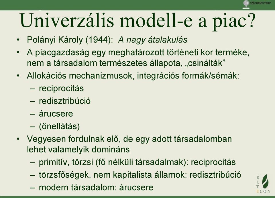 természetes állapota, csinálták Allokációs mechanizmusok, integrációs formák/sémák: reciprocitás redisztribúció árucsere