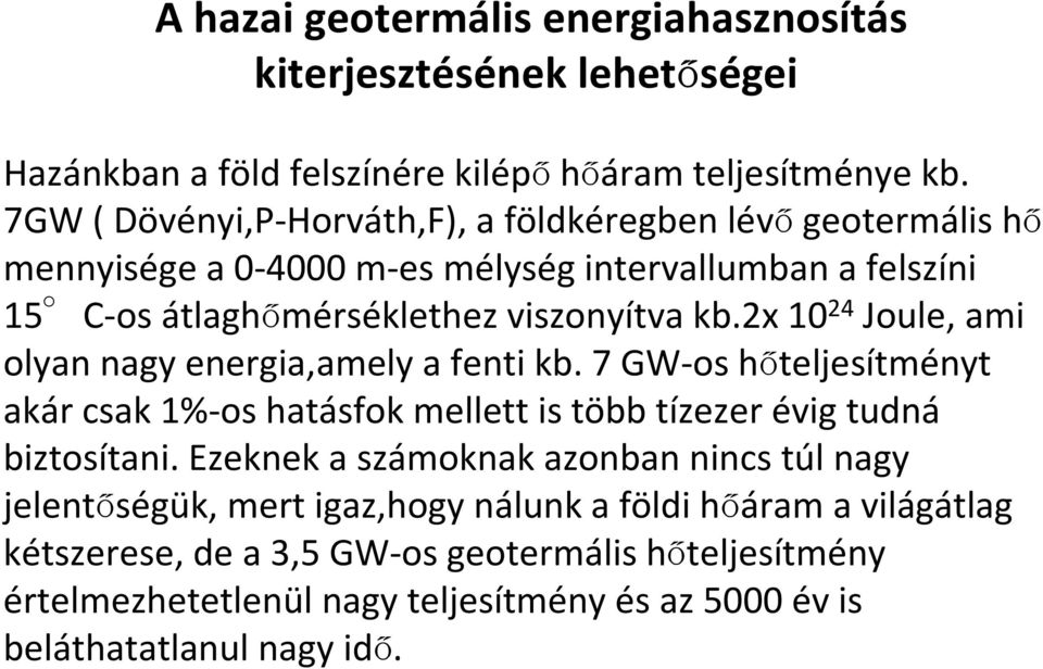 2x 10 24 Joule, ami olyan nagy energia,amely a fenti kb. 7 GW-os hőteljesítményt akár csak 1%-os hatásfok mellett is több tízezer évig tudná biztosítani.