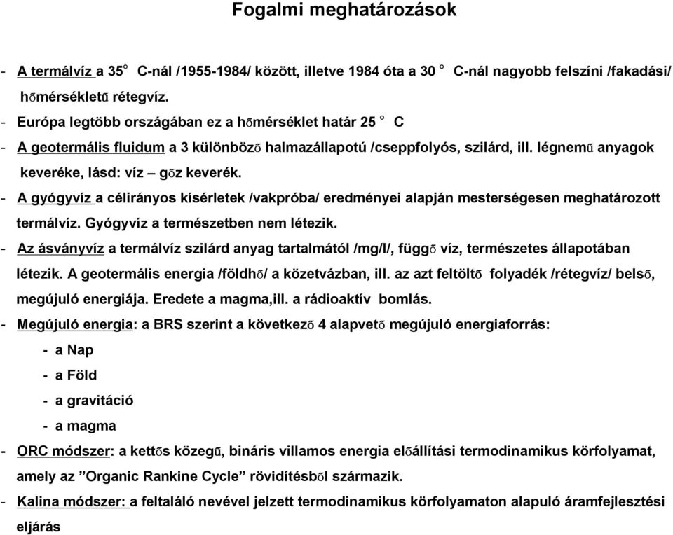 - A gyógyvíz a célirányos kísérletek /vakpróba/ eredményei alapján mesterségesen meghatározott termálvíz. Gyógyvíz a természetben nem létezik.