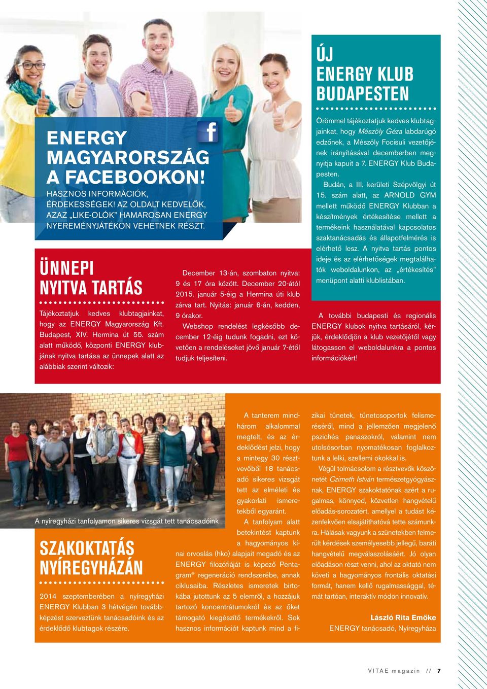 szám alatt működő, központi ENERGY klubjának nyitva tartása az ünnepek alatt az alábbiak szerint változik: December 13-án, szombaton nyitva: 9 és 17 óra között. December 20-ától 2015.