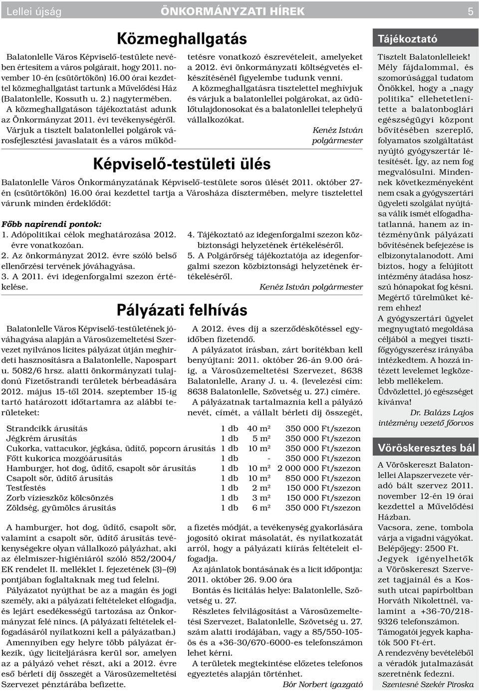 évi tevékenységéről. Várjuk a tisztelt balatonlellei polgárok városfejlesztési javaslatait és a város működtetésre vonatkozó észrevételeit, amelyeket a 2012.